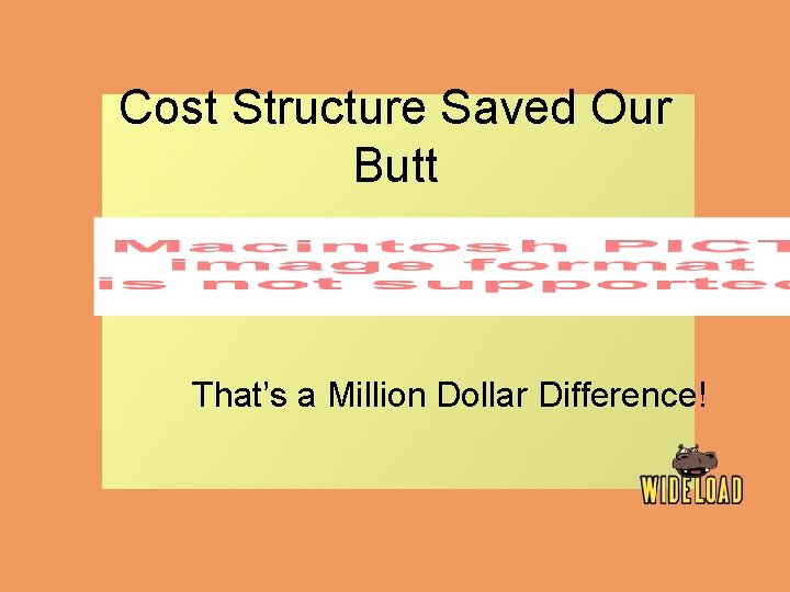 Cost Structure Saved Our Butt That’s a Million Dollar Difference! 