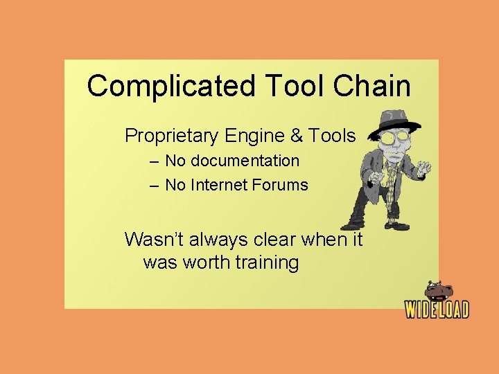 Complicated Tool Chain Proprietary Engine & Tools – No documentation – No Internet Forums