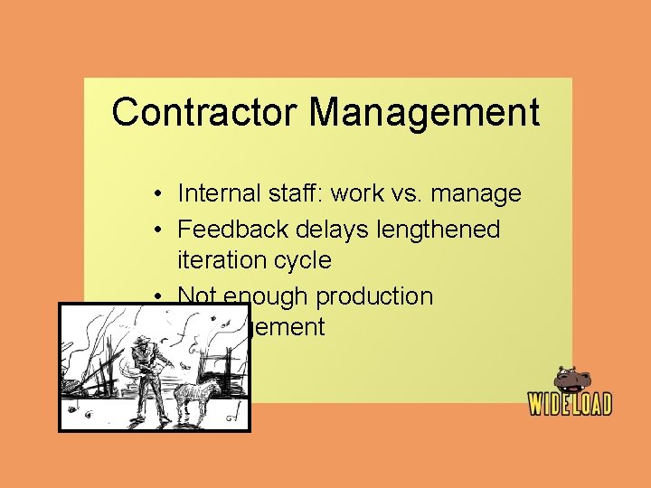 Contractor Management • Internal staff: work vs. manage • Feedback delays lengthened iteration cycle