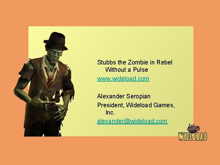 Stubbs the Zombie in Rebel Without a Pulse www. wideload. com Alexander Seropian President,