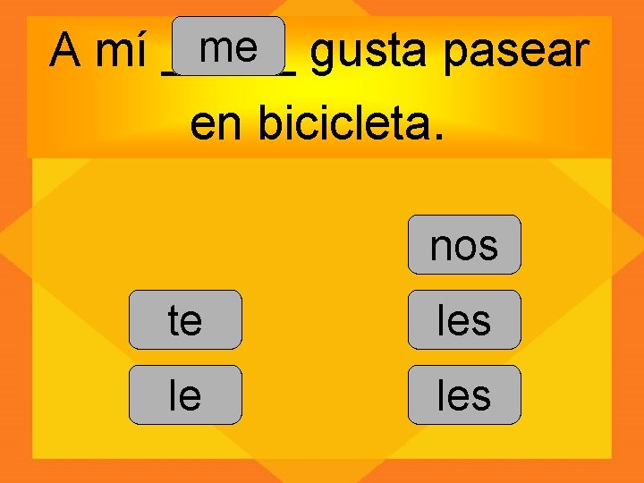 me gusta pasear A mí _____ en bicicleta. nos te les le les 