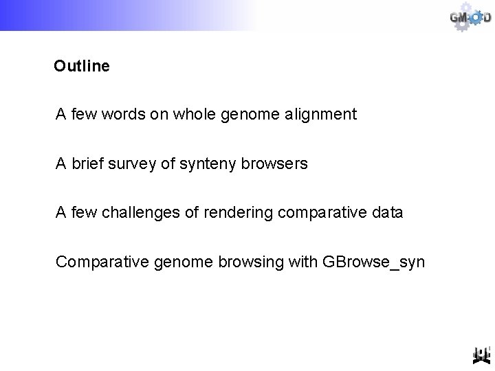 Outline A few words on whole genome alignment A brief survey of synteny browsers