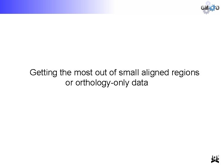 Getting the most out of small aligned regions or orthology-only data 