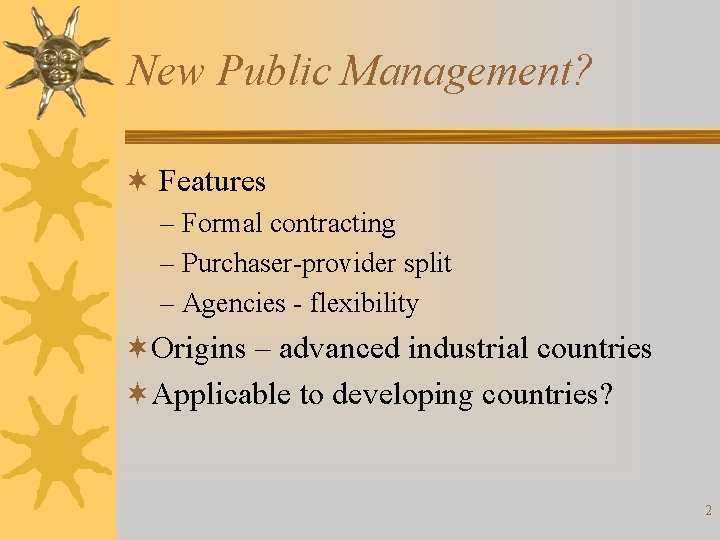 New Public Management? ¬ Features – Formal contracting – Purchaser-provider split – Agencies -