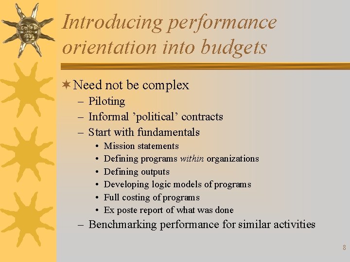 Introducing performance orientation into budgets ¬ Need not be complex – Piloting – Informal