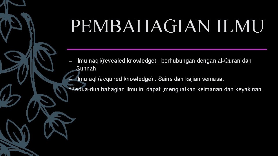 PEMBAHAGIAN ILMU – Ilmu naqli(revealed knowledge) : berhubungan dengan al-Quran dan Sunnah – Ilmu