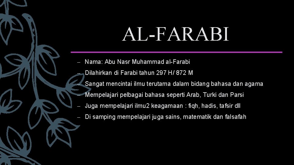 AL-FARABI – Nama: Abu Nasr Muhammad al-Farabi – Dilahirkan di Farabi tahun 297 H/
