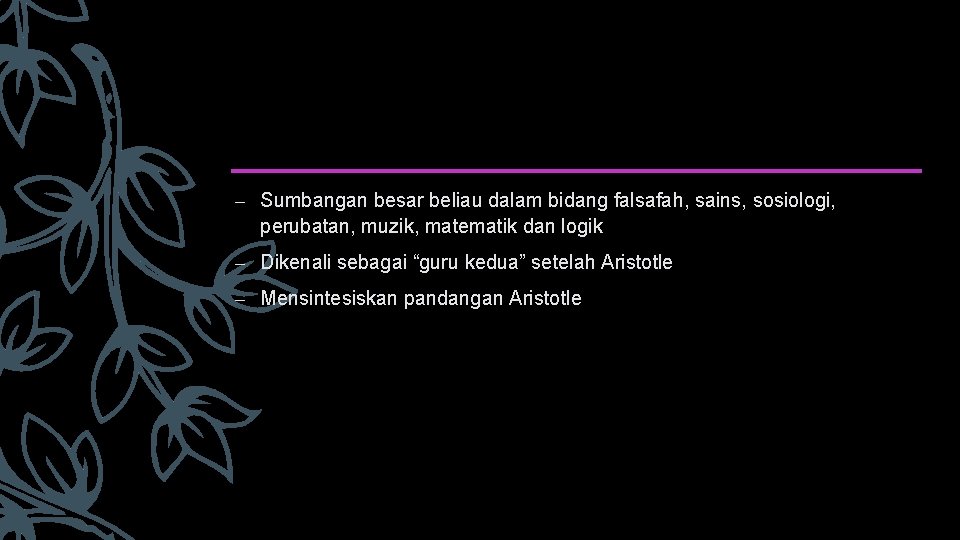 – Sumbangan besar beliau dalam bidang falsafah, sains, sosiologi, perubatan, muzik, matematik dan logik