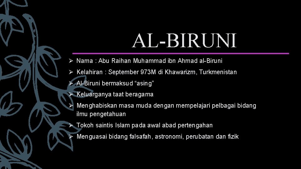 AL-BIRUNI Ø Nama : Abu Raihan Muhammad ibn Ahmad al-Biruni Ø Kelahiran : September