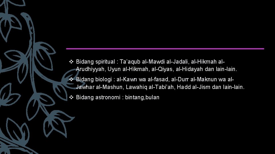 v Bidang spiritual : Ta’aqub al-Mawdi al-Jadali, al-Hikmah al. Arudhiyyah, Uyun al-Hikmah, al-Qiyas, al-Hidayah