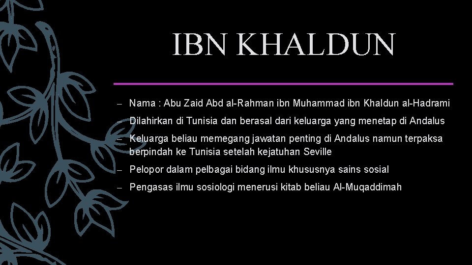 IBN KHALDUN – Nama : Abu Zaid Abd al-Rahman ibn Muhammad ibn Khaldun al-Hadrami