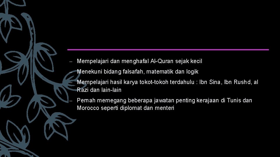 – Mempelajari dan menghafal Al-Quran sejak kecil – Menekuni bidang falsafah, matematik dan logik