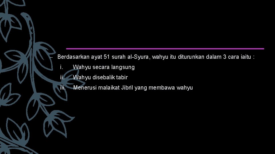 – Berdasarkan ayat 51 surah al-Syura, wahyu itu diturunkan dalam 3 cara iaitu :