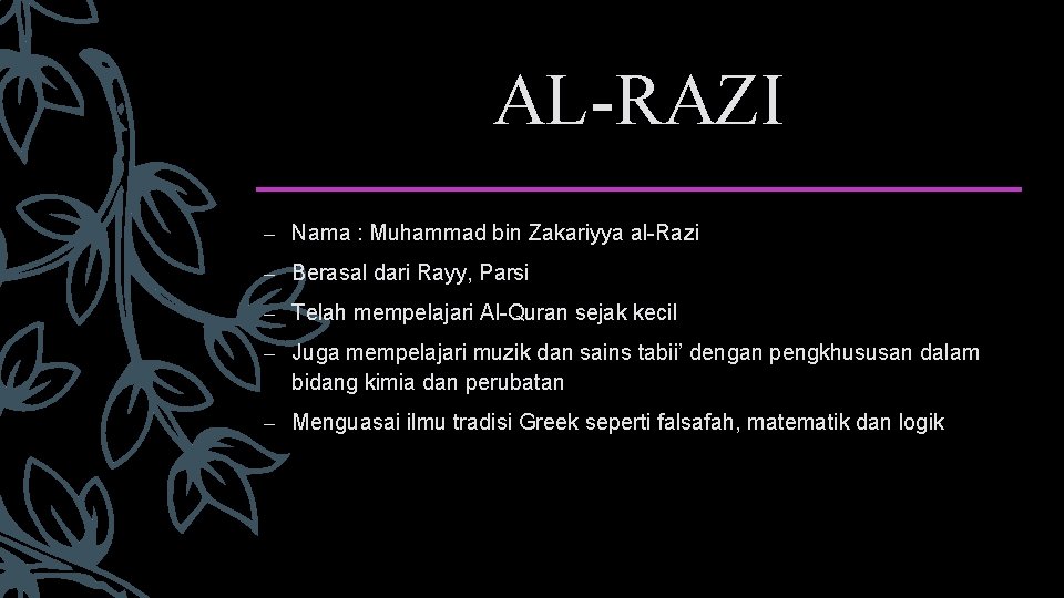 AL-RAZI – Nama : Muhammad bin Zakariyya al-Razi – Berasal dari Rayy, Parsi –