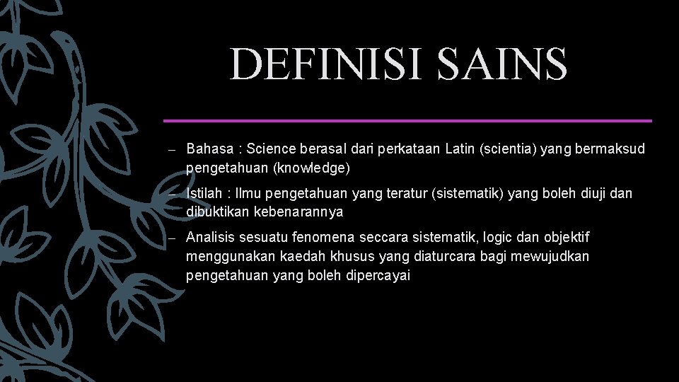 DEFINISI SAINS – Bahasa : Science berasal dari perkataan Latin (scientia) yang bermaksud pengetahuan