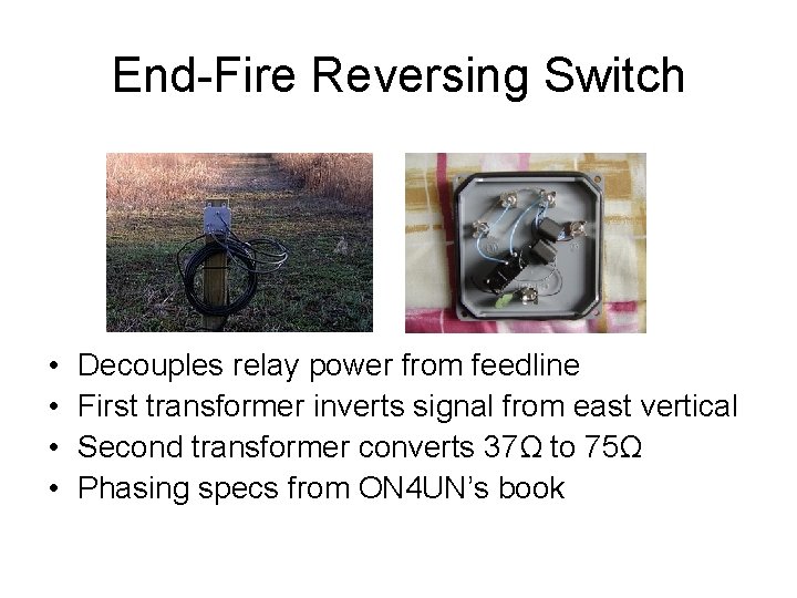 End-Fire Reversing Switch • • Decouples relay power from feedline First transformer inverts signal End-Fire Reversing Switch • • Decouples relay power from feedline First transformer inverts signal