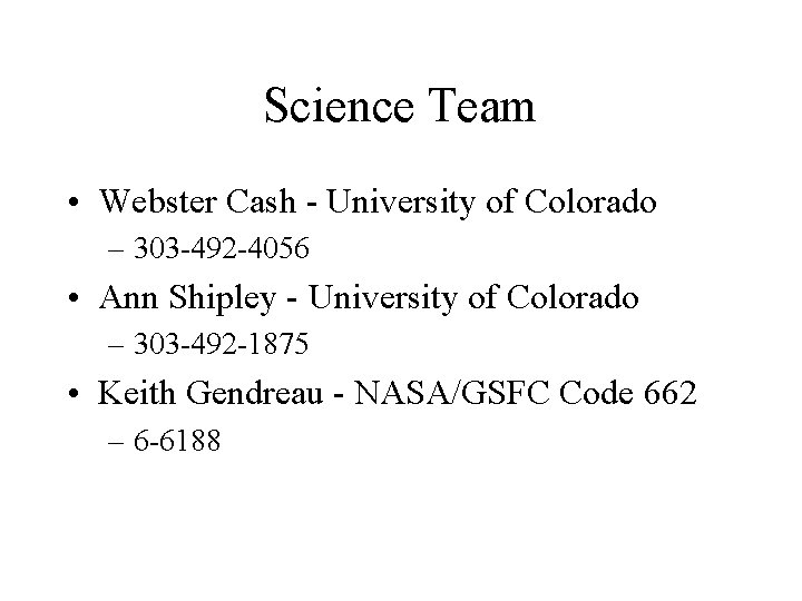 Science Team • Webster Cash - University of Colorado – 303 -492 -4056 •