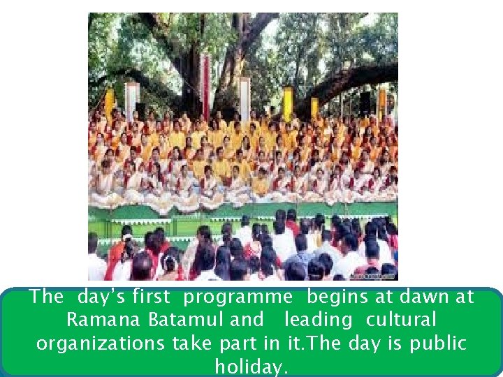 The day’s first programme begins at dawn at Ramana Batamul and leading cultural organizations