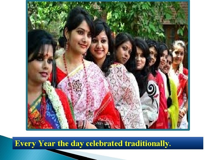 Every Year the day celebrated traditionally. 