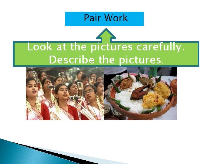 Pair Work Look at the pictures carefully. Describe the pictures. 