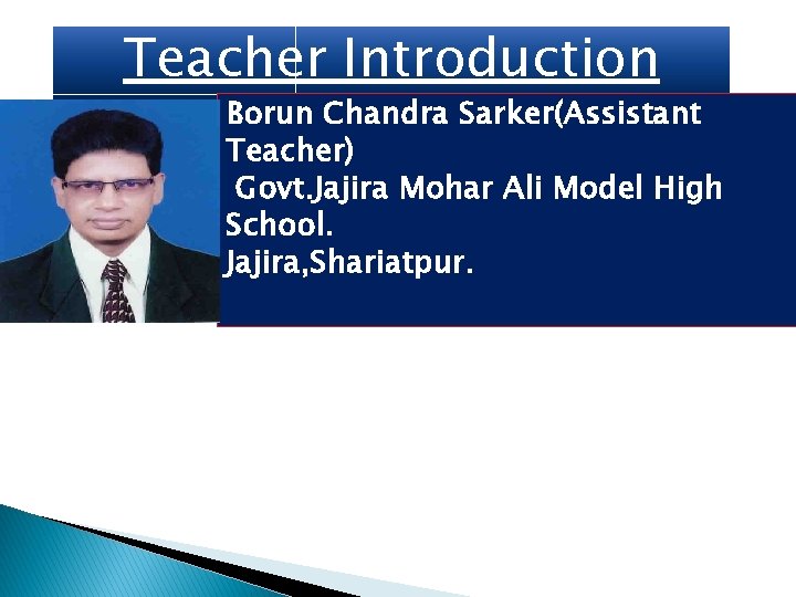 Teacher Introduction Borun Chandra Sarker(Assistant Teacher) Govt. Jajira Mohar Ali Model High School. Jajira,