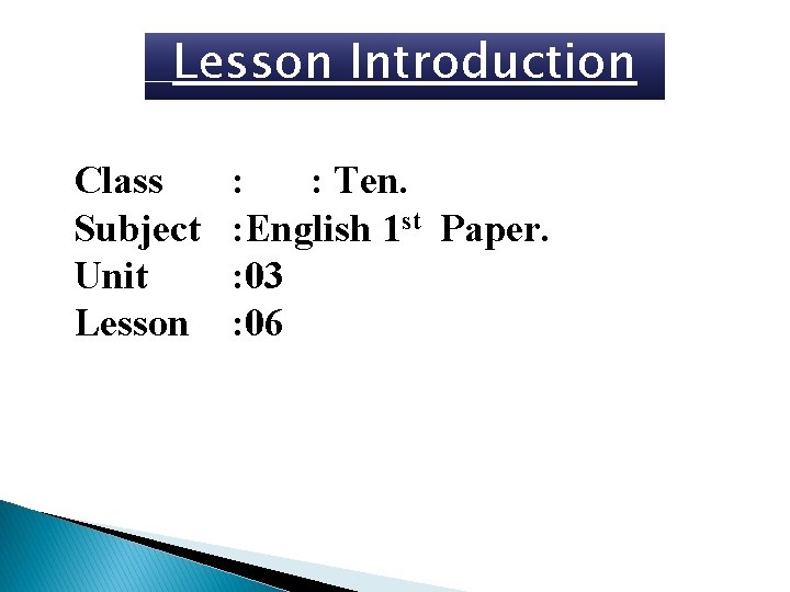 Lesson Introduction Class Subject Unit Lesson : : Ten. : English 1 st Paper.