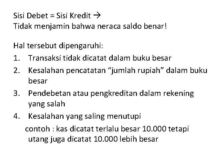 Sisi Debet = Sisi Kredit Tidak menjamin bahwa neraca saldo benar! Hal tersebut dipengaruhi: