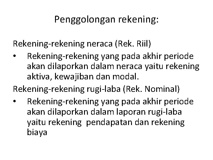 Penggolongan rekening: Rekening-rekening neraca (Rek. Riil) • Rekening-rekening yang pada akhir periode akan dilaporkan