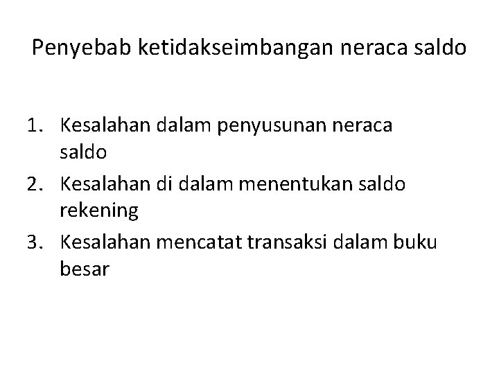 Penyebab ketidakseimbangan neraca saldo 1. Kesalahan dalam penyusunan neraca saldo 2. Kesalahan di dalam