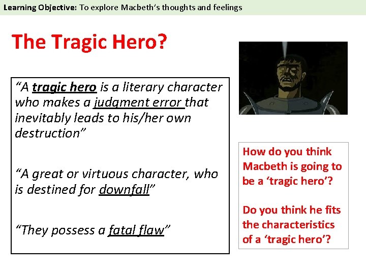 Learning Objective: To explore Macbeth’s thoughts and feelings The Tragic Hero? “A tragic hero