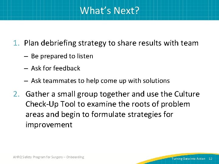 What’s Next? 1. Plan debriefing strategy to share results with team – Be prepared