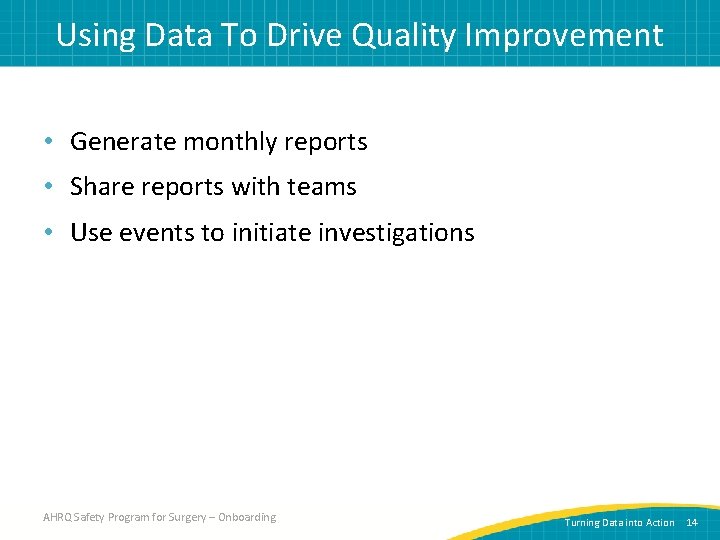 Using Data To Drive Quality Improvement • Generate monthly reports • Share reports with