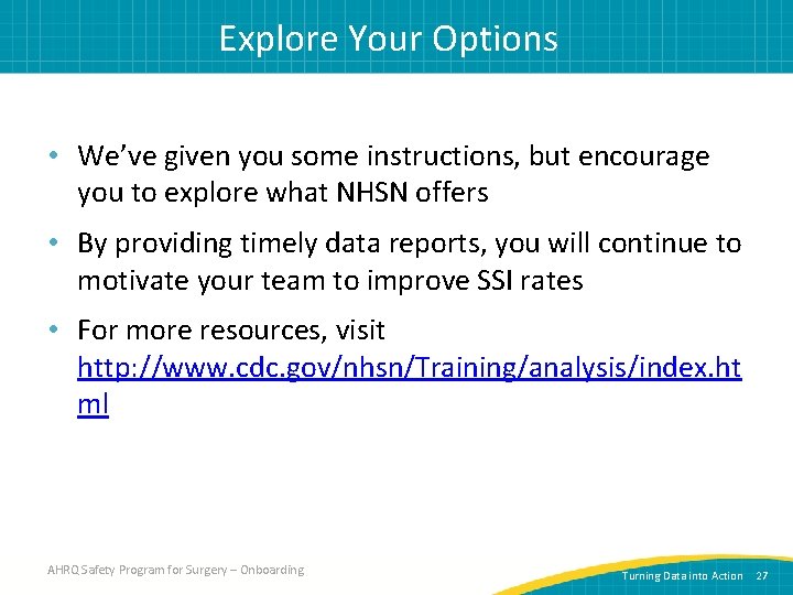 Explore Your Options • We’ve given you some instructions, but encourage you to explore