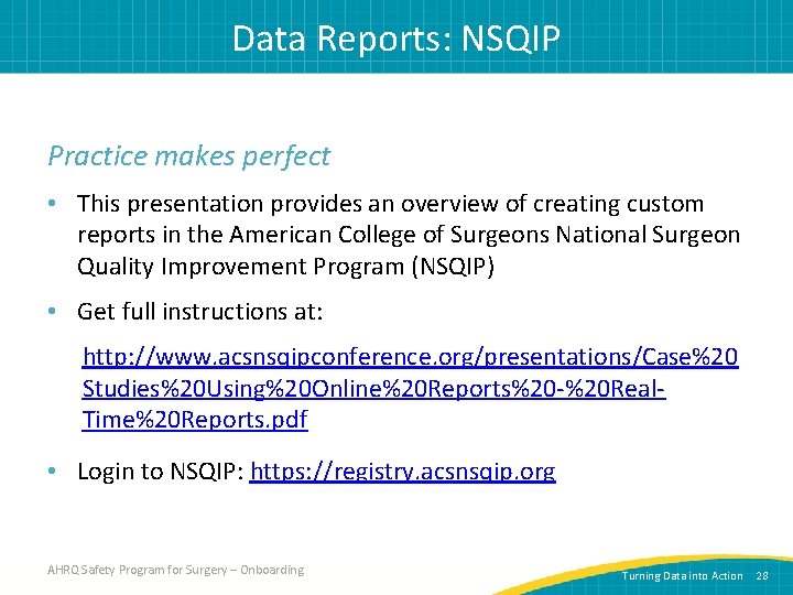Data Reports: NSQIP Practice makes perfect • This presentation provides an overview of creating
