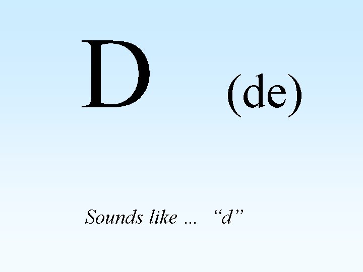 D (de) Sounds like … “d” 