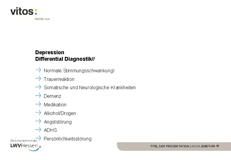Depression Differential Diagnostik// Normale Stimmungsschwankung! Trauerreaktion Somatische und Neurologische Krankheiten Demenz Medikation Alkohol/Drogen Angststörung