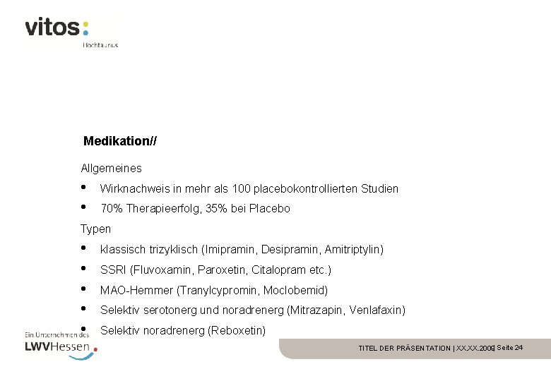 Medikation// Allgemeines • • Wirknachweis in mehr als 100 placebokontrollierten Studien 70% Therapieerfolg, 35%