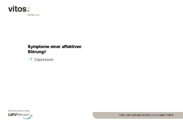 Symptome einer affektiven Störung// Depression: TITEL DER PRÄSENTATION | XX. 2009 | Seite 6