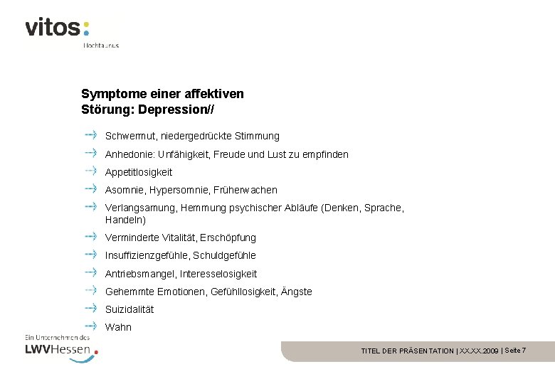 Symptome einer affektiven Störung: Depression// Schwermut, niedergedrückte Stimmung Anhedonie: Unfähigkeit, Freude und Lust zu