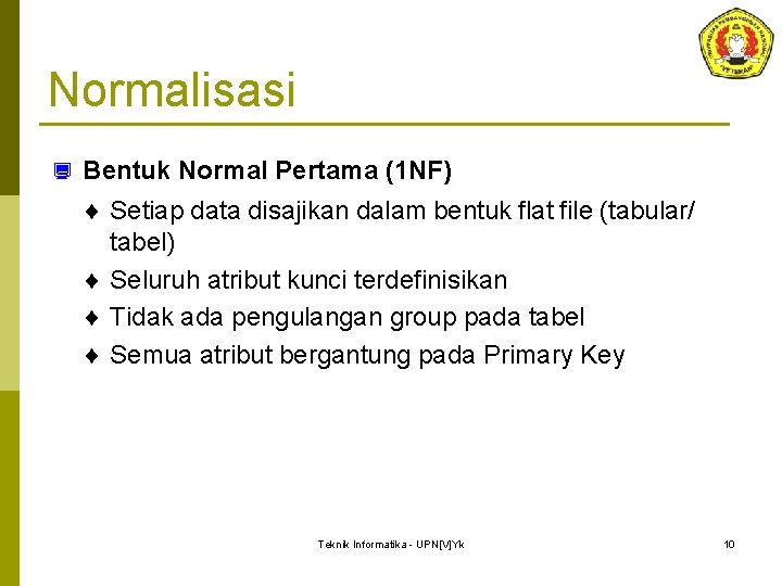 Normalisasi ¿ Bentuk Normal Pertama (1 NF) ¨ Setiap data disajikan dalam bentuk flat