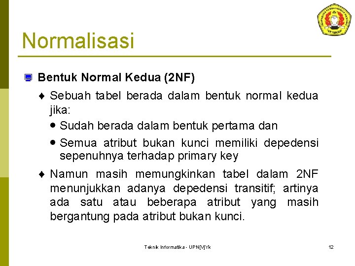 Normalisasi ¿ Bentuk Normal Kedua (2 NF) ¨ Sebuah tabel berada dalam bentuk normal