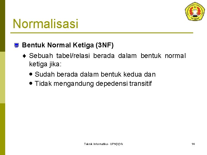Normalisasi ¿ Bentuk Normal Ketiga (3 NF) ¨ Sebuah tabel/relasi berada dalam bentuk normal
