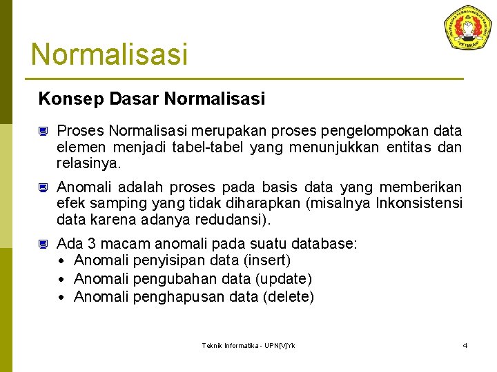 Normalisasi Konsep Dasar Normalisasi ¿ Proses Normalisasi merupakan proses pengelompokan data elemen menjadi tabel-tabel