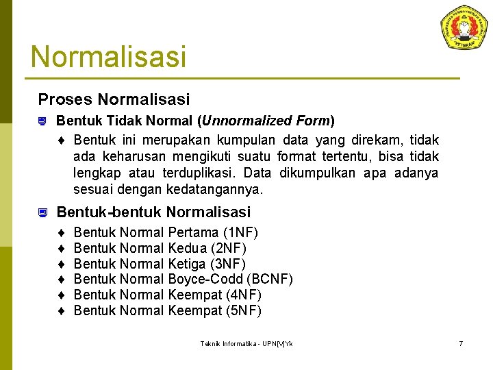 Normalisasi Proses Normalisasi ¿ Bentuk Tidak Normal (Unnormalized Form) ¨ Bentuk ini merupakan kumpulan