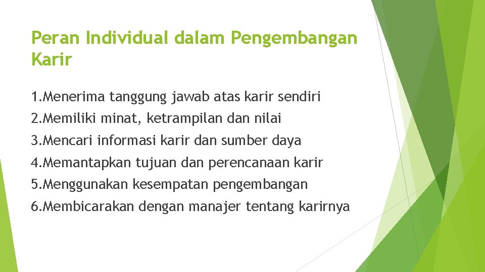 Peran Individual dalam Pengembangan Karir 1. Menerima tanggung jawab atas karir sendiri 2. Memiliki