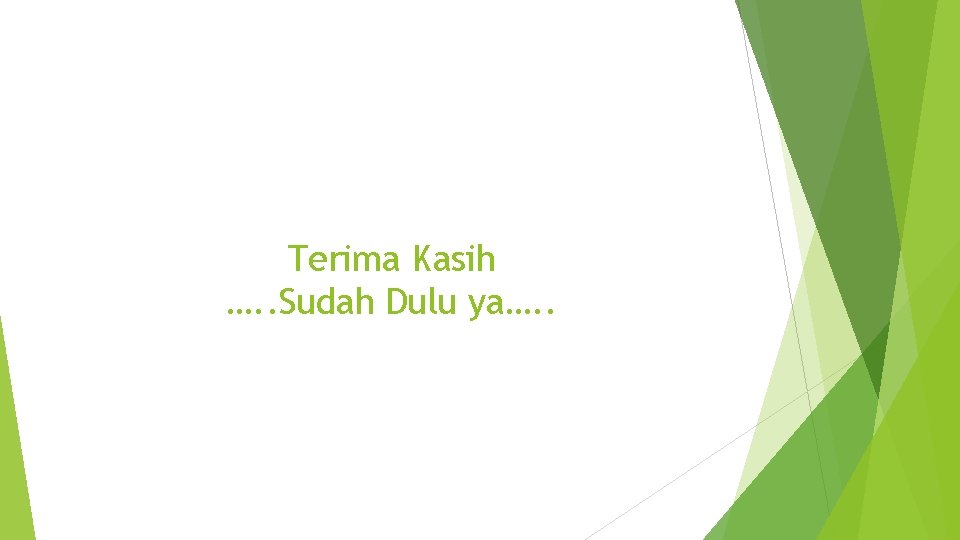 Terima Kasih …. . Sudah Dulu ya…. . 