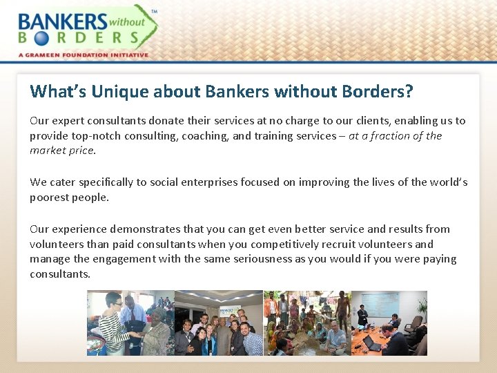 What’s Unique about Bankers without Borders? Our expert consultants donate their services at no