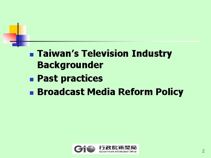 n n n Taiwan’s Television Industry Backgrounder Past practices Broadcast Media Reform Policy 2