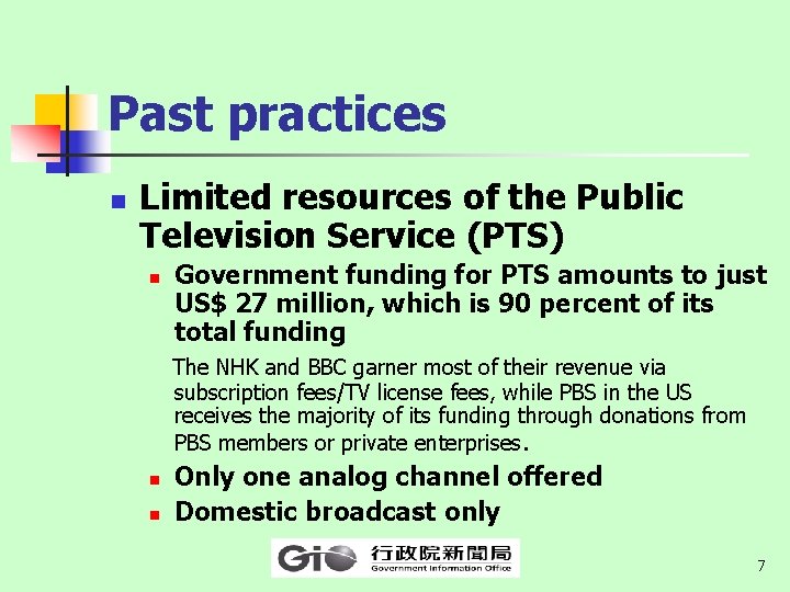 Past practices n Limited resources of the Public Television Service (PTS) n Government funding