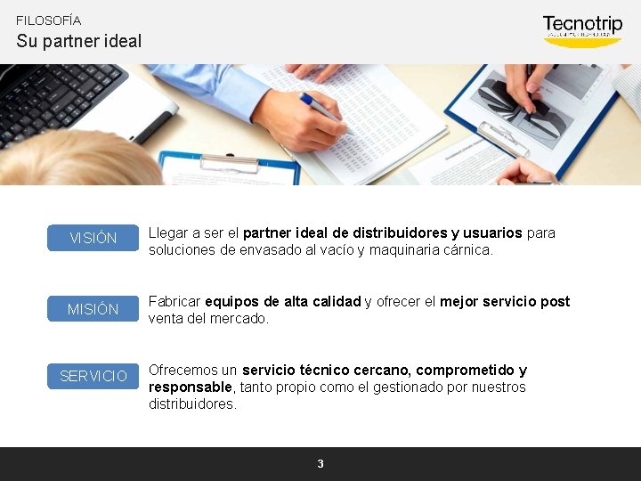 FILOSOFÍA Su partner ideal VISIÓN Llegar a ser el partner ideal de distribuidores y